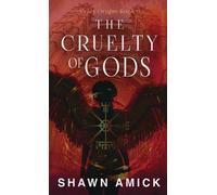 Shawn Amick The Cruelty of Gods (Copertina rigida)