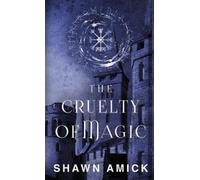 Shawn Amick The Cruelty of Magic (Copertina rigida) Cruel Origins