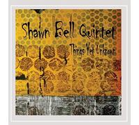 Shawn Bell Quintet - Things Yet Unknown