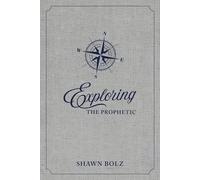 Shawn Bolz Exploring the Prophetic (Tascabile)
