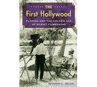 The First Hollywood: Florida and the Golden Age of Silent Filmmaking