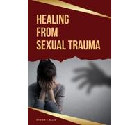 Shawn E Ellis Healing From Sexual Trauma (Tascabile)