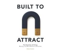 Shawn Kessler BUILT TO ATTRACT: The Evolution of Hiring: Moving from (Tascabile)