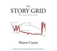 The Story Grid: What Good Editors Know by Shawn M Coyne