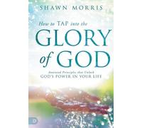 Shawn Morris How To Tap Into The Glory Of God (Tascabile)