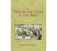 Shawn R Tucker The Virtues and Vices in the Arts (Copertina rigida)