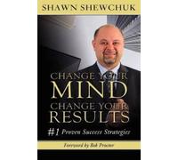 Shawn Shewchuk Change Your Mind, Change Your Results (Tascabile)