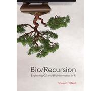 Shawn T O'Neil Bio/Recursion: Exploring CS and Bioinformatics in R (Tascabile)