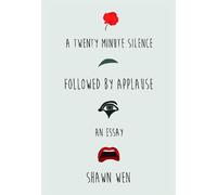 Shawn Wen A Twenty Minute Silence Followed by Applause (Tascabile)