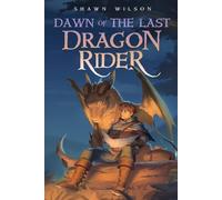 Shawn Wilson Dawn of the Last Dragon Rider (Tascabile) Last Dragon Rider