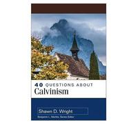Shawn Wright 40 Questions About Calvinism (Tascabile)