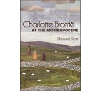 Shawna Ross Charlotte Brontë at the Anthropocene (Tascabile)