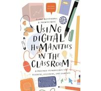 Shawna Ross Claire Battershi Using Digital Humanities in the Classro (Tascabile)
