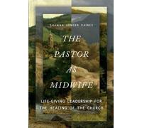 Shawna Songer Gaines The Pastor as Midwife (Tascabile)
