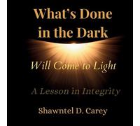 Shawntel D Carey What's Done in the Dark Will Come to Light (Tascabile)