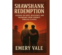Shawshank Redemption: Lessons on Hope, Resilience, and Friendship from Cinema’s Timeless Classic