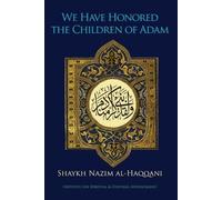 Shaykh Nazim Haqqani We Have Honored the Children of Adam (Tascabile)