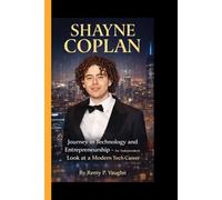 SHAYNE COPLAN: A Journey in Technology and Entrepreneurship - An Independent Look at a Modern Tech Career