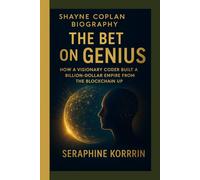 SHAYNE COPLAN BIOGRAPHY - THE BET ON GENIUS: HOW A VISIONARY CODER BUILT A BILLION-DOLLAR EMPIRE FROM THE BLOCKCHAIN UP