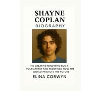 SHAYNE COPLAN BIOGRAPHY: The Creative Mind Who Built Polymarket and Redefined How the World Predicts the Future