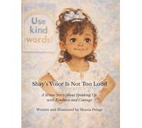 Shay's Voice Is Not Too Loud: A Brave Story About Speaking Up with Kindness and Courage