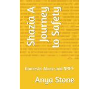 Shazia A Journey to Safety: Domestic Abuse and NRPF