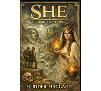She - A History of Adventure: A Victorian Adventure Classic, Unabridged Edition