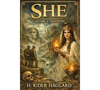 She - A History of Adventure: A Victorian Adventure Classic, Unabridged Edition