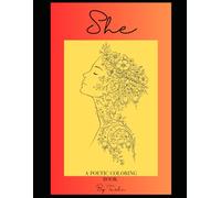 She: A Poetic Adult Coloring Book for Women - Mindful Illustrations and Poems About Healing, Emotion, and Self-Discovery.