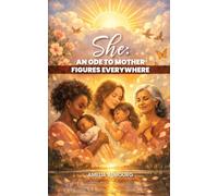 SHE: AN ODE TO MOTHER FIGURES EVERYWHERE