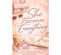 She Becomes Everything: A Glow-Up Journal for Confidence, Self-Worth & Becoming Your Dream Self