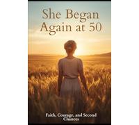 She Began Again at 50: A Faith-Filled Story of Courage, Healing, and New Beginnings