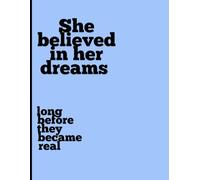 She believed in her dreams long before they became real: Best Notebook For Everyone those who Dreams