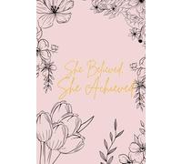 She Believed, She Achieved: Journal For Girls