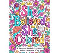She Believed She Colored Coloring Book: Celebrate Women's Day with 50+ Empowering Coloring pages For Womens