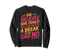 She Believed She Could But She Needed a Break - Felpa