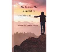 She Believed She Could Do It So She Did It -Mindset Self Helping Journal: Lined 6 x 9inch 150 pages Notebook with Motivational quotes and images- ... on your goals written down to achieve them