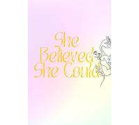 She Believed She Could: Inspirational Notebook For Women
