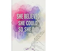 She Believed She Could, So She Did: A Motivational Journal for Women with 120+ Guided Pages | Daily Gratitude, Goal Setting, and Affirmations | Inspirational Notebook for Empowerment & Self-Reflection