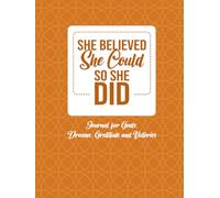 She BELIEVED She COULD So She DID Journal: For Your Goals, Dreams, Gratitude and Victories, 8.25"x11", 120 pages, College-ruled with space to Draw and Doodle