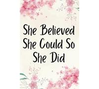 She Believed She Could So She Did Notebook: Inspirational College Ruled Journal | Empowering Gift for Women, Teen Girls, Students, Teachers & Boss Ladies