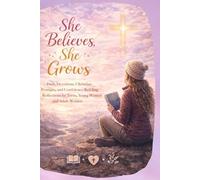 She Believes, She Grows: Daily Devotions, Christian Prompts, and Confidence-Building Reflections for Teens, Tweens, and Young Women
