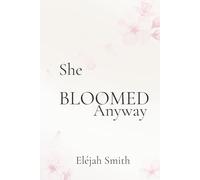 She Bloomed Anyway
