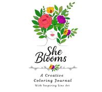 She Blooms: A Creative Coloring Journal With Inspiring Line Art