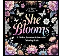 She Blooms: A Divine Feminine Affirmation Coloring Book
