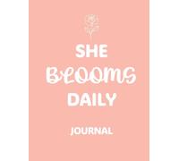 She Blooms Daily Journal: A Year of Self-Love, Reflection & Radiance - Includes 365 Daily Pages, 48 Weekly Challenges, Monthly Reflections & Gentle Illustrations