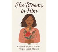 She Blooms In Him: A Daily Devotional For Single Moms