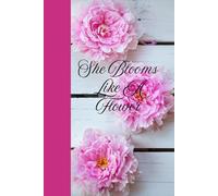 She Blooms Like A Flower: Journal Planner Notebook Diary for her for him for them for family for friend for work for home for gift