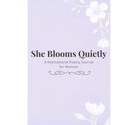 She Blooms Quietly - Soft Lavender Edition: A Motivational Poetry Journal for Women