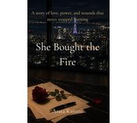 She Bought the Fire: A story of love, power, and wounds that never stopped burning